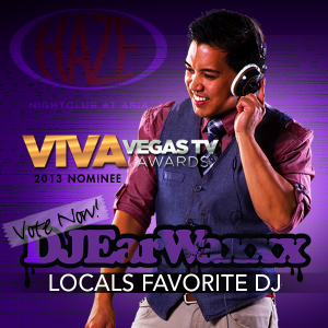 VOTE FOR DJ EARWAXXX - Locals Most Favorite DJ - Viva Vegas TV Awards 2013